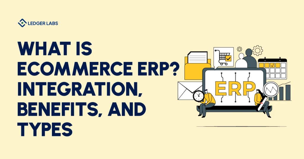 What is eCommerce ERP? Integration, Benefits, and Best Practices 2026