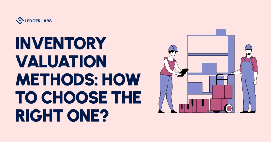Inventory Valuation Methods: How to Choose the Right One?