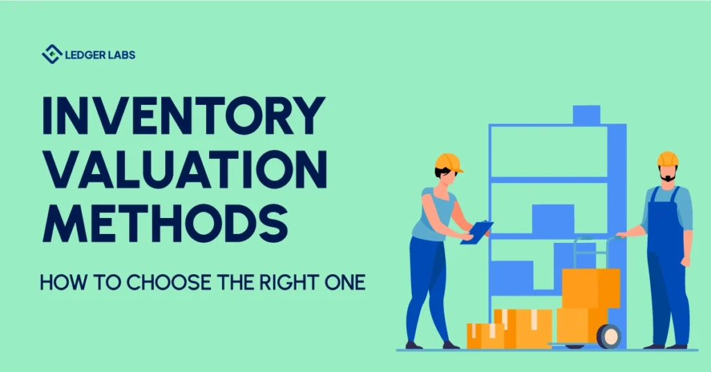 Inventory Valuation Methods: How to Choose the Right One?