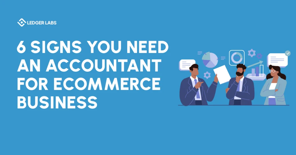 6 Signs You Need An Accountant For Ecommerce Business