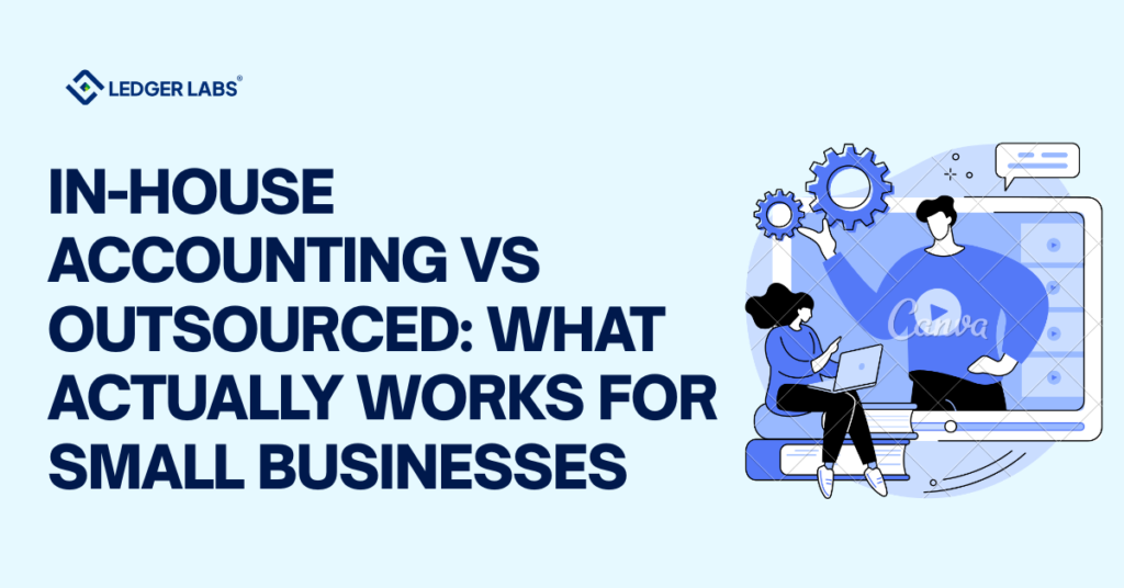 In-House Accounting vs Outsourced: What Actually Works for Small Businesses