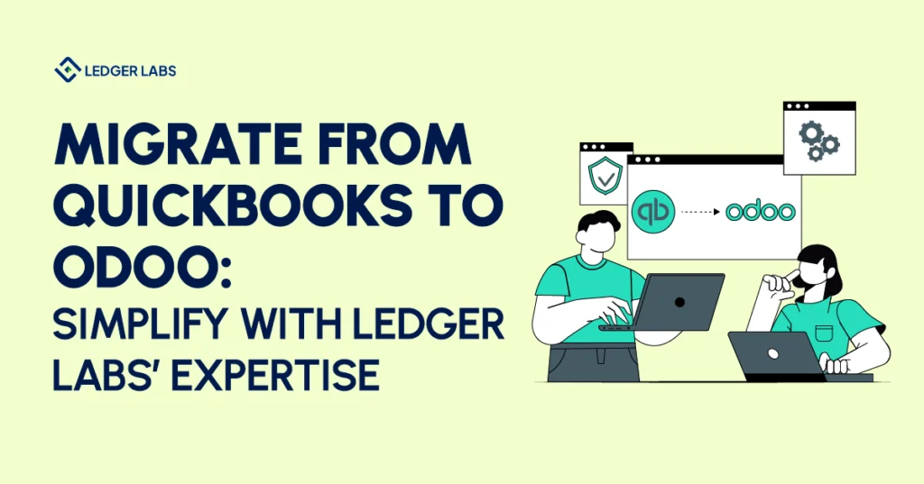 Migrate from QuickBooks to Odoo: Simplify with Ledger Labs’ Expertise