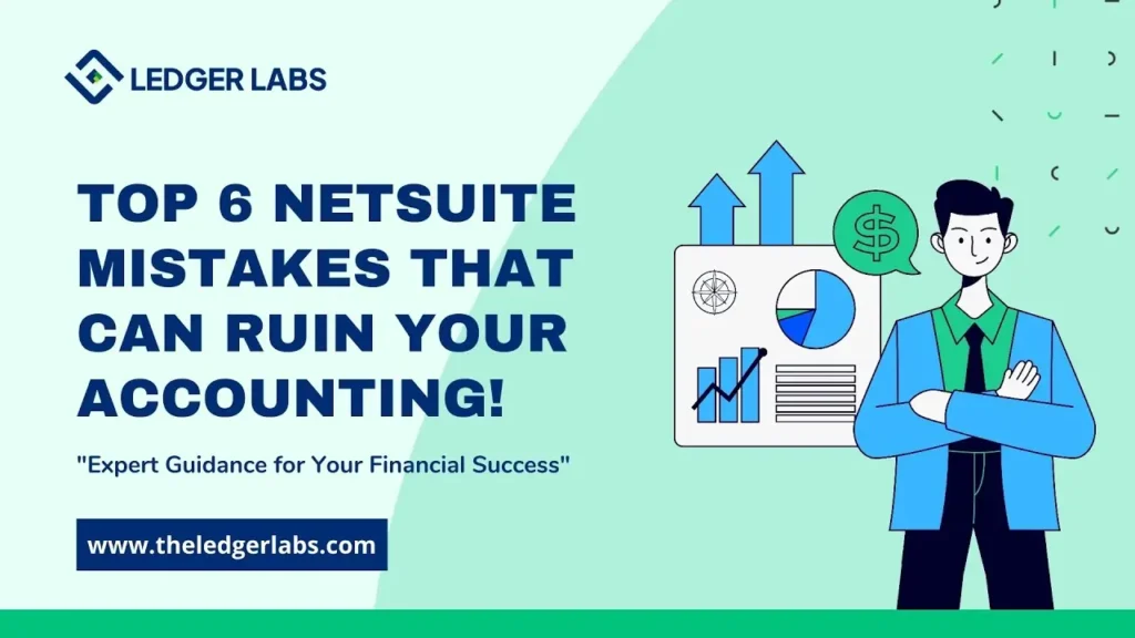 Top 6 netsuite mistake that can ruin your accounting