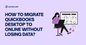 How to Migrate QuickBooks Desktop to Online Without Losing Data? 