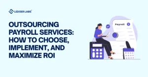 Outsourcing Payroll Services: How to Choose, Implement, and Maximize ROI