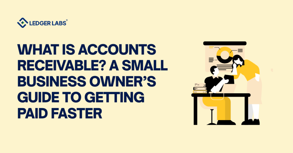 What is Accounts Receivable? A Small Business Owner’s Guide to Getting Paid Faster