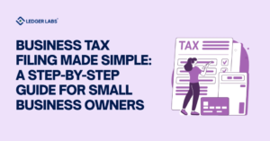 Business Tax Filing Made Simple: A Step-by-Step Guide for Small Business Owners
