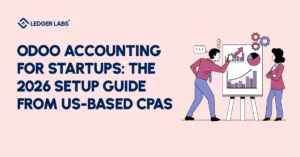 Odoo Accounting for Startups: The 2026 Setup Guide from US-Based CPAs