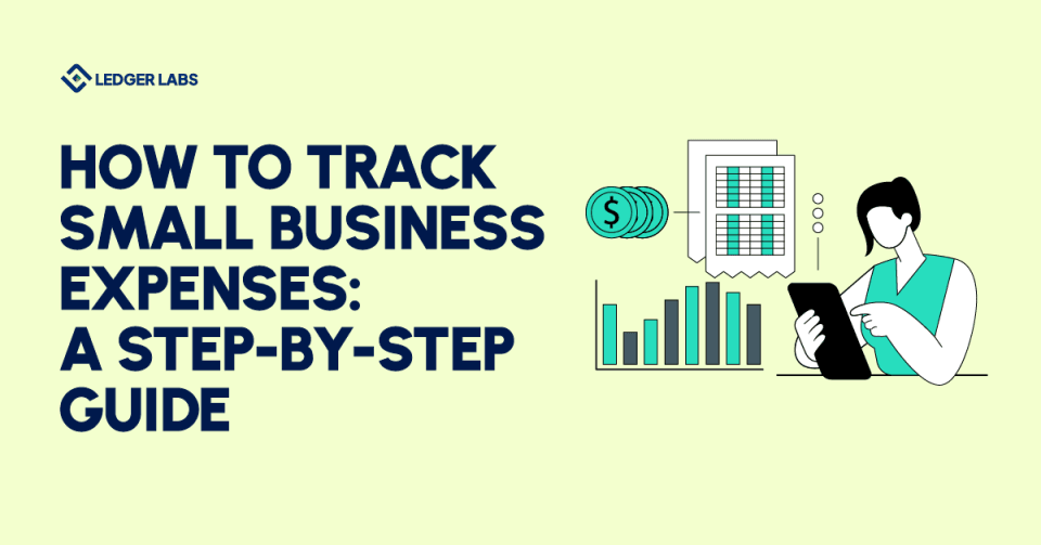 How to Track Small Business Expenses: A Step-by-Step Guide 