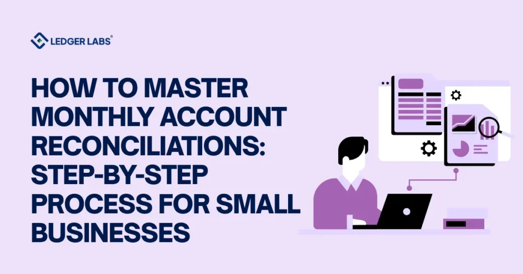 How to Master Monthly Account Reconciliations: Step-by-Step Process for Small Businesses