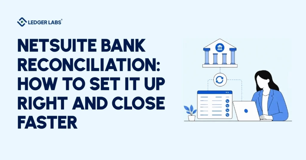 NetSuite Bank Reconciliation: How to Set It Up Right and Close Faster